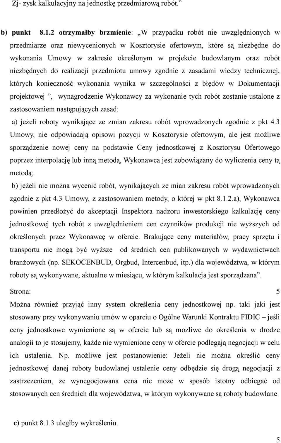 budowlanym oraz robót niezbędnych do realizacji przedmiotu umowy zgodnie z zasadami wiedzy technicznej, których konieczność wykonania wynika w szczególności z błędów w Dokumentacji projektowej,