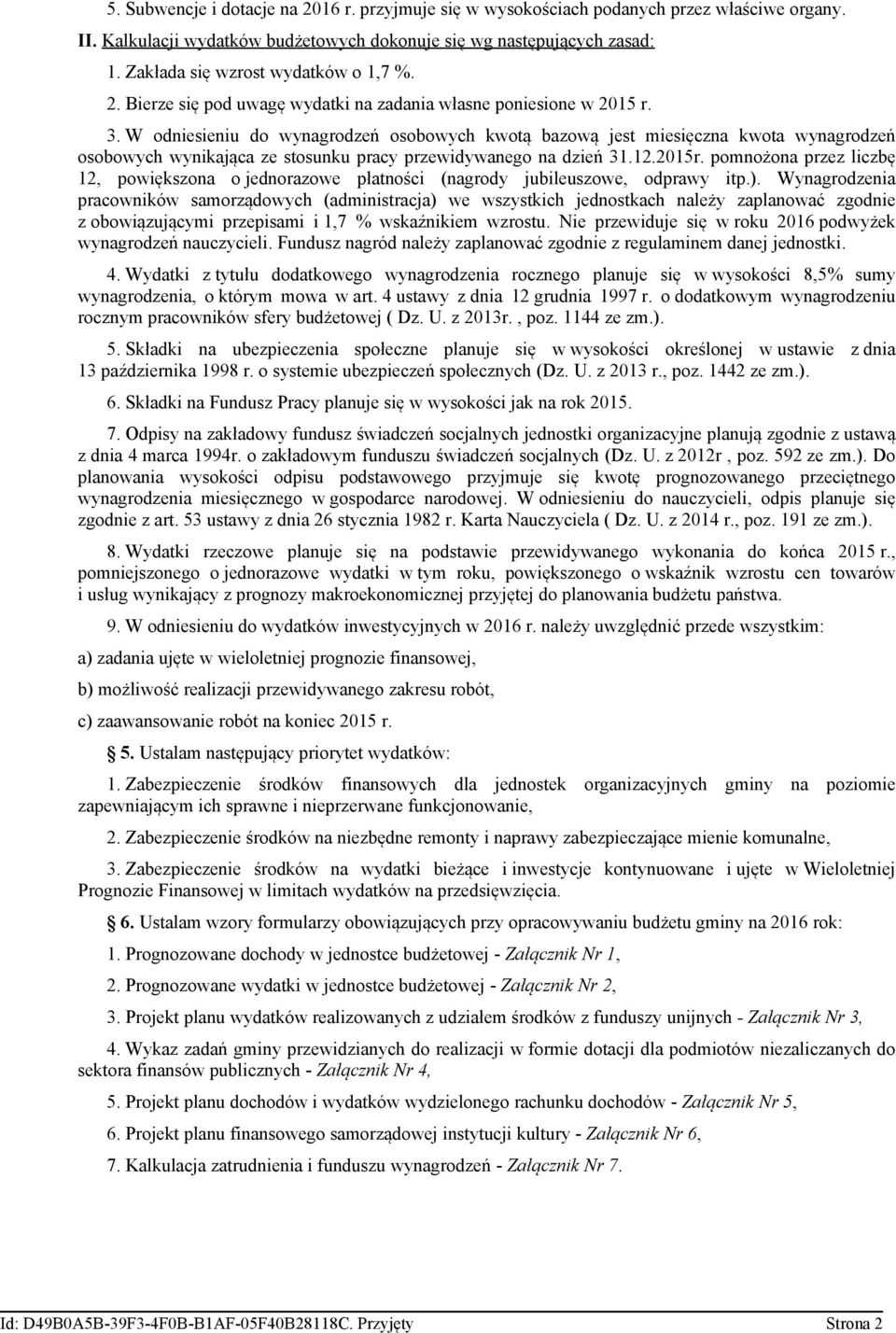 W odniesieniu do wynagrodzeń osobowych kwotą bazową jest miesięczna kwota wynagrodzeń osobowych wynikająca ze stosunku pracy przewidywanego na dzień 31.12.2015r.