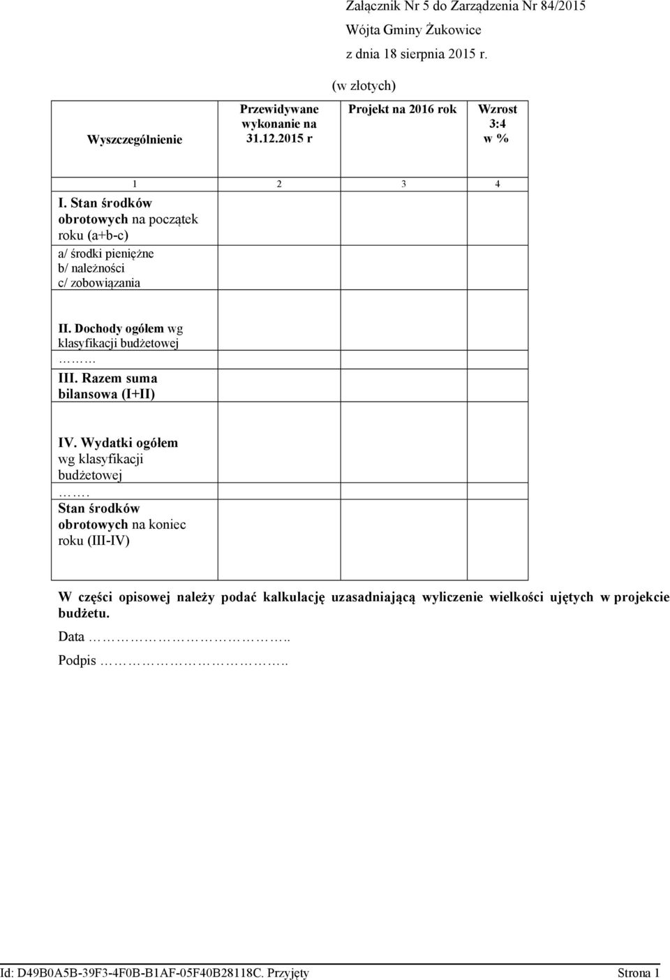 Stan środków obrotowych na początek roku (a+b-c) a/ środki pieniężne b/ należności c/ zobowiązania 1 2 3 4