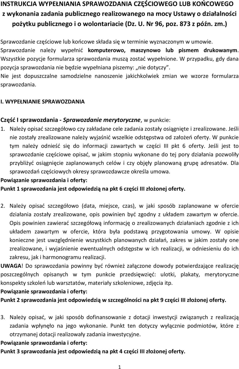 Wszystkie pozycje formularza sprawozdania muszą zostać wypełnione. W przypadku, gdy dana pozycja sprawozdania nie będzie wypełniana piszemy: nie dotyczy.