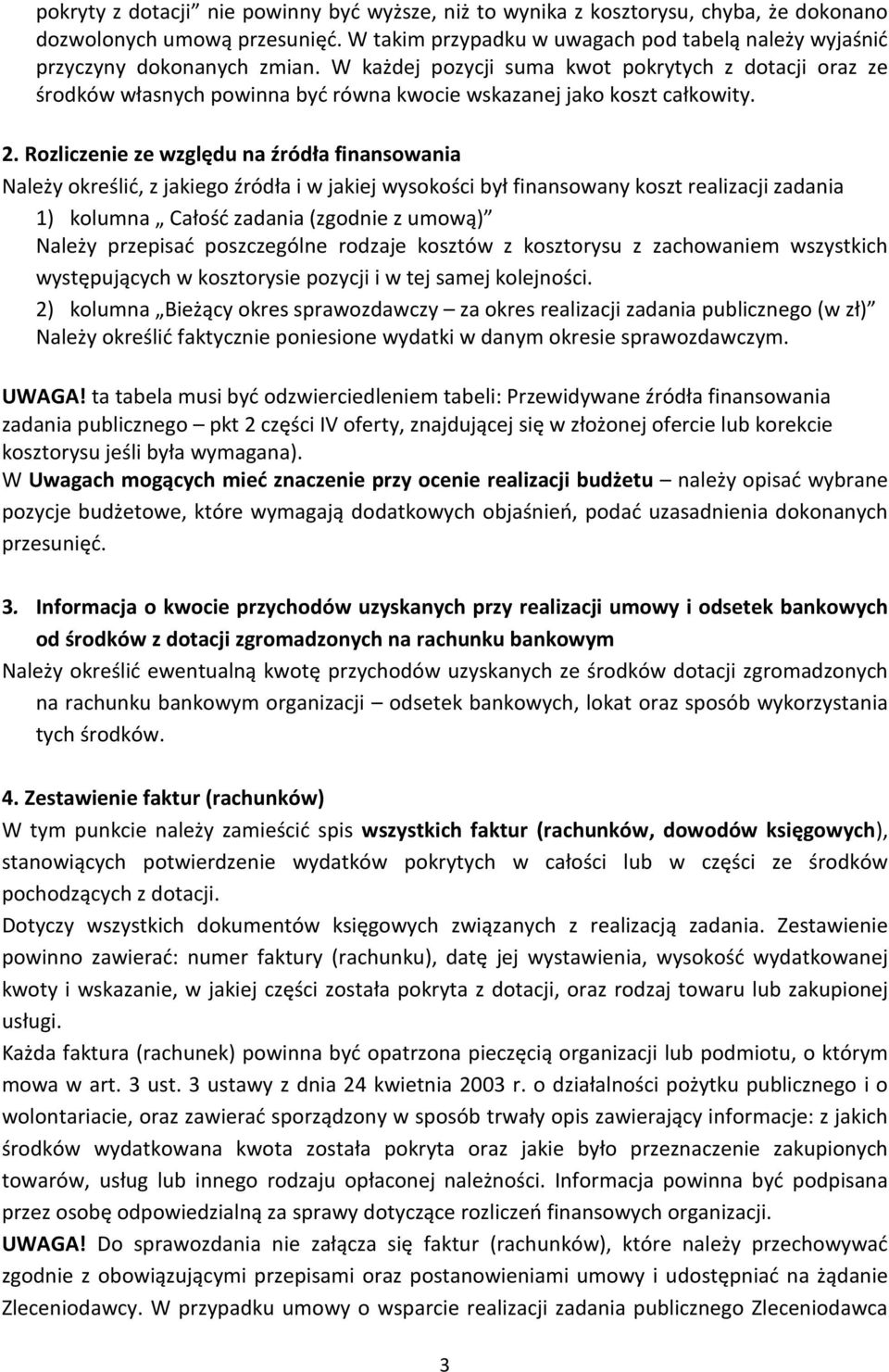 W każdej pozycji suma kwot pokrytych z dotacji oraz ze środków własnych powinna być równa kwocie wskazanej jako koszt całkowity. 2.