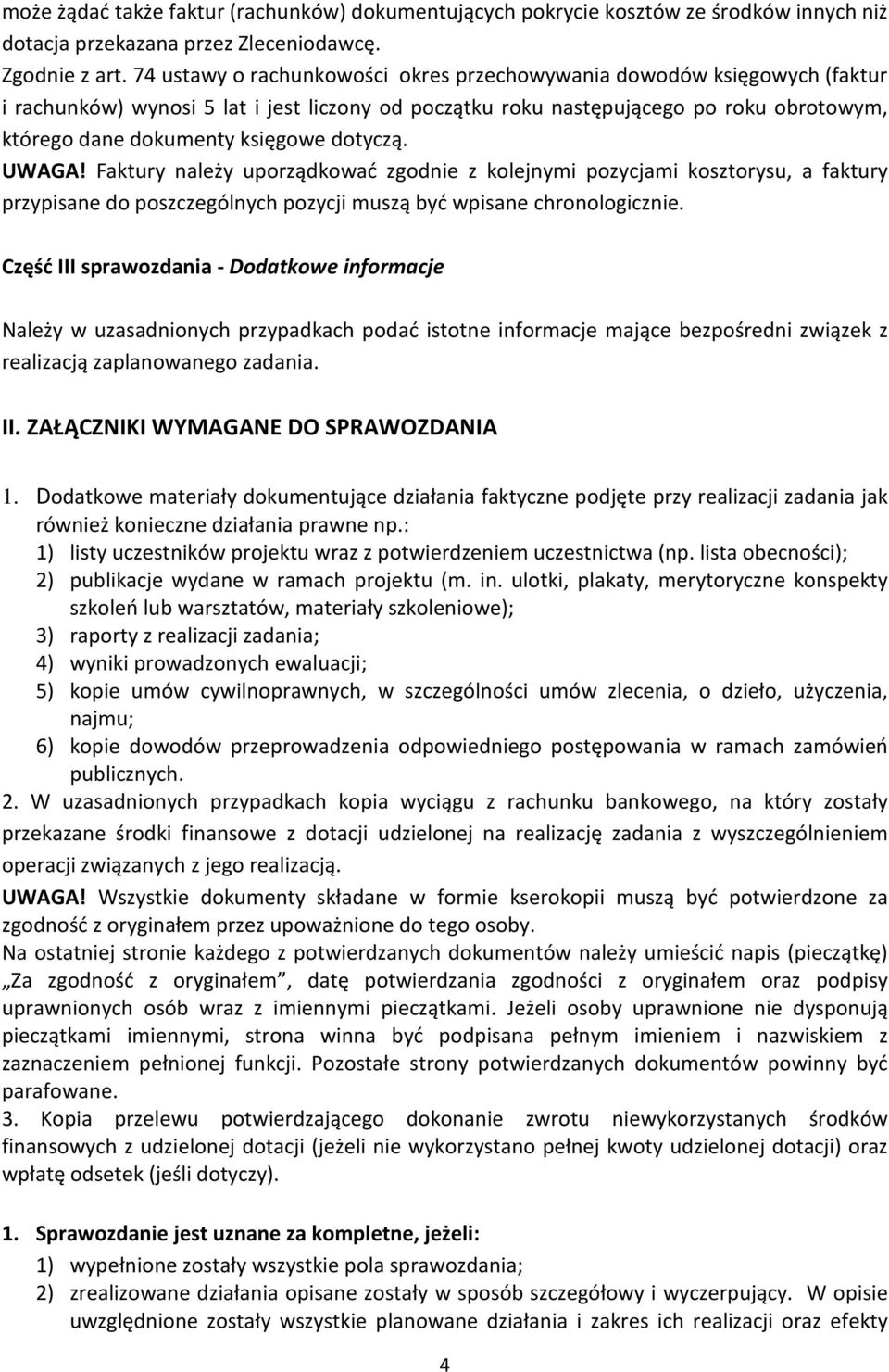 dotyczą. UWAGA! Faktury należy uporządkować zgodnie z kolejnymi pozycjami kosztorysu, a faktury przypisane do poszczególnych pozycji muszą być wpisane chronologicznie.