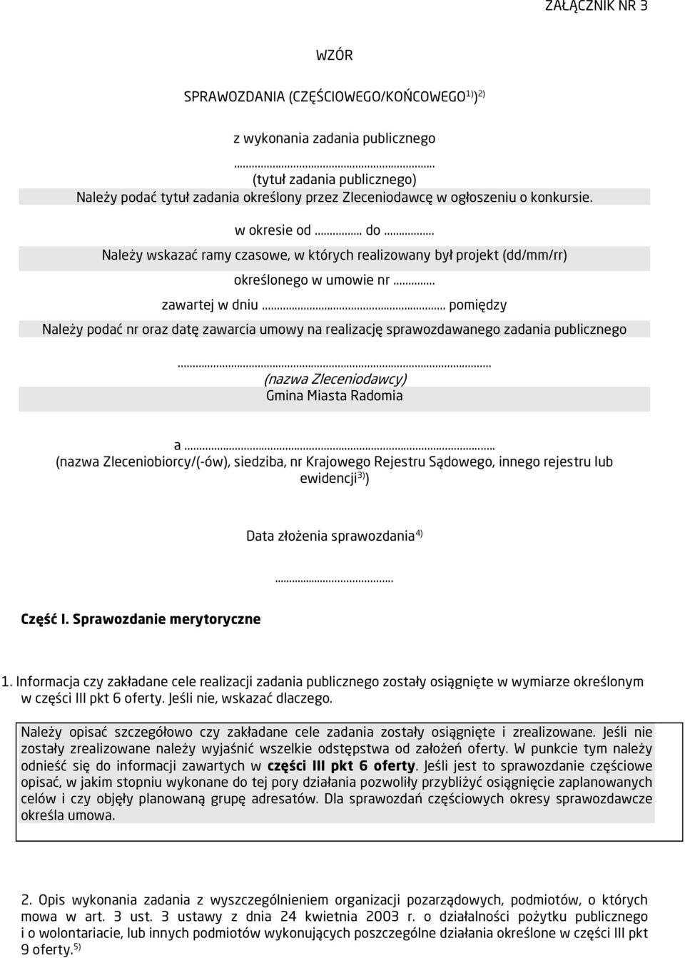 .. pomiędzy Należy podać nr oraz datę zawarcia umowy na realizację sprawozdawanego publicznego... (nazwa Zleceniodawcy) Gmina Miasta Radomia a.