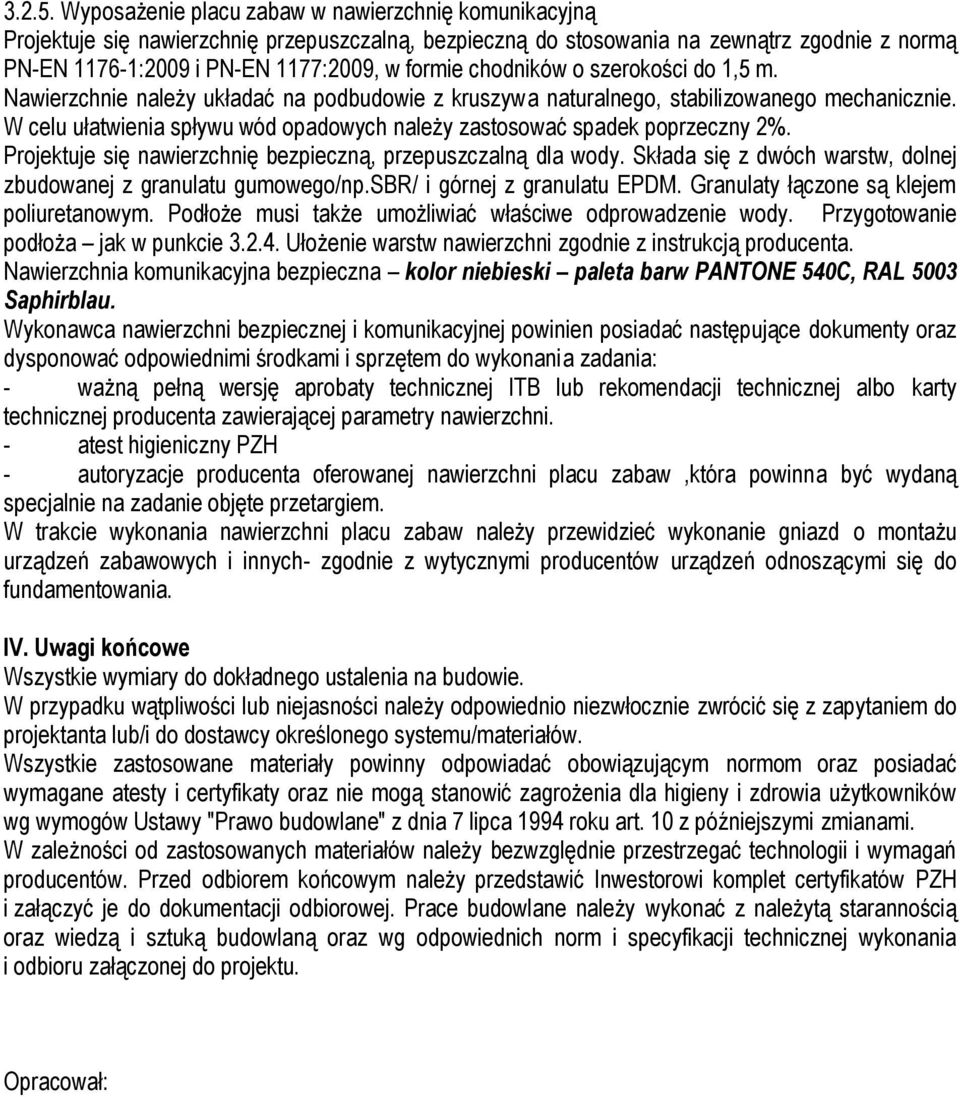 chodników o szerokości do 1,5 m. Nawierzchnie należy układać na podbudowie z kruszywa naturalnego, stabilizowanego mechanicznie.