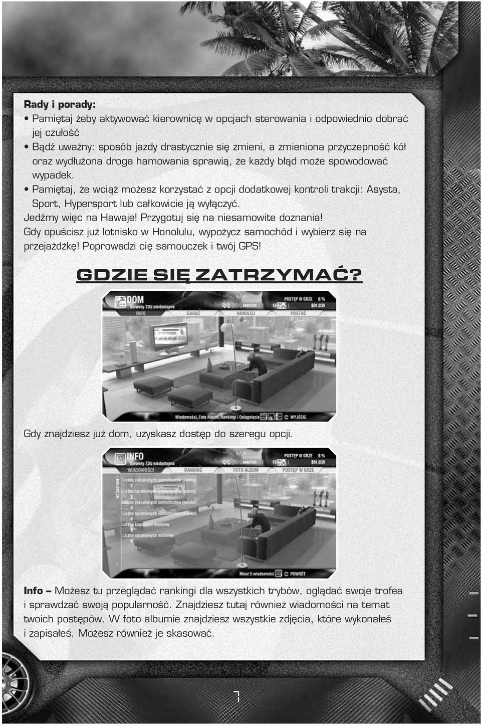 Jedêmy wi c na Hawaje! Przygotuj si na niesamowite doznania! Gdy opuêcisz ju lotnisko w Honolulu, wypo ycz samochód i wybierz si na przeja d k! Poprowadzi ci samouczek i twój GPS! GDZIE SI ZATRZYMAå?