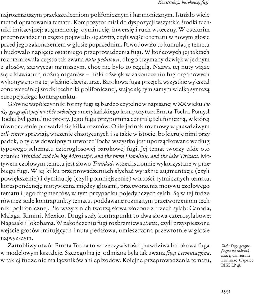 W ostatnim przeprowadzeniu często pojawiało się stretto, czyli wejście tematu w nowym głosie przed jego zakończeniem w głosie poprzednim.