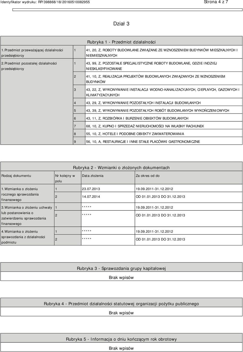 INDZIEJ SKLASYFIKOWANE 2 41, 10, Z, REALIZACJA PROJEKTÓW BUDOWLANYCH ZWIĄZANYCH ZE WZNOSZEM BUDYNKÓW 3 43, 22, Z, WYKONYWA INSTALACJI WODNO-KANALIZACYJNYCH, CIEPLNYCH, GAZOWYCH I KLIMATYZACYJNYCH 4