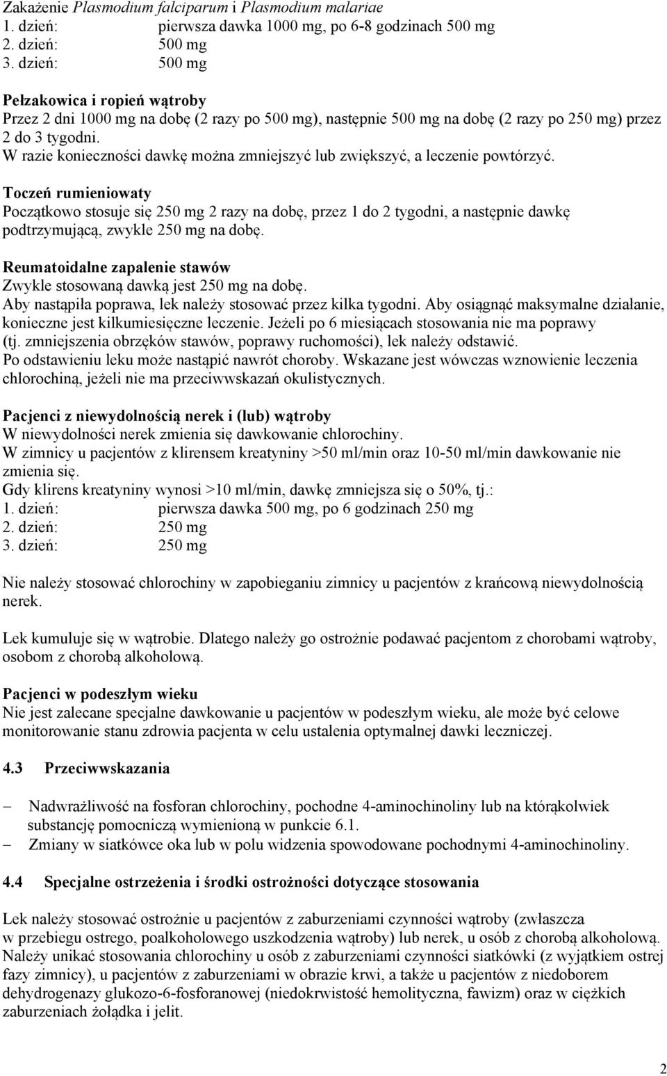 W razie konieczności dawkę można zmniejszyć lub zwiększyć, a leczenie powtórzyć.
