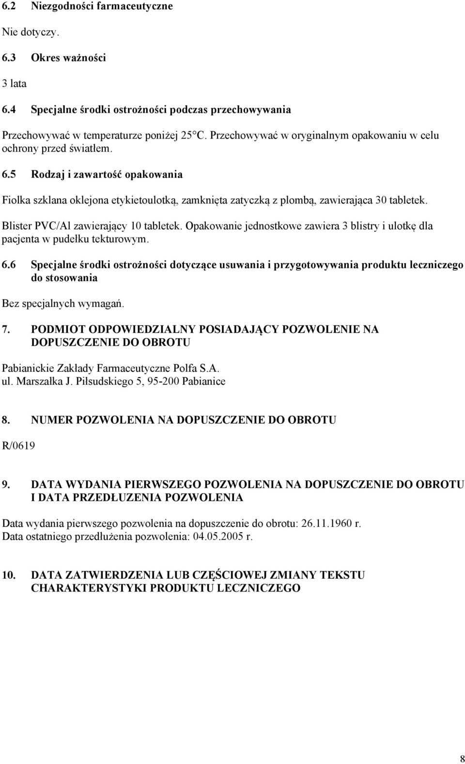 Blister PVC/Al zawierający 10 tabletek. Opakowanie jednostkowe zawiera 3 blistry i ulotkę dla pacjenta w pudełku tekturowym. 6.