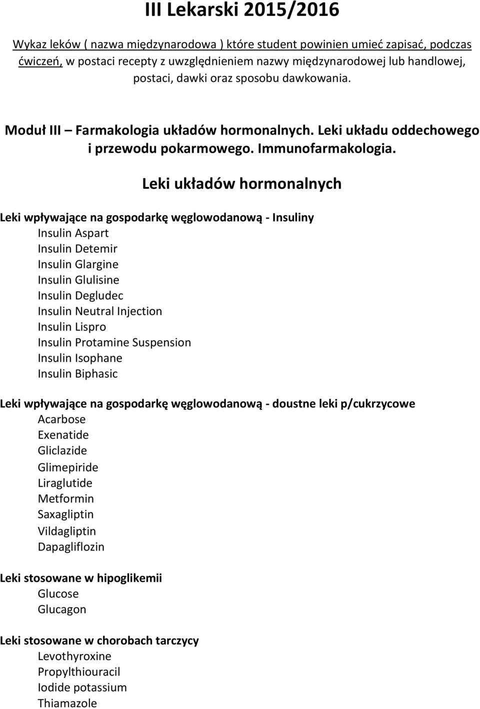 Leki układów hormonalnych Leki wpływające na gospodarkę węglowodanową - Insuliny Insulin Aspart Insulin Detemir Insulin Glargine Insulin Glulisine Insulin Degludec Insulin Neutral Injection Insulin