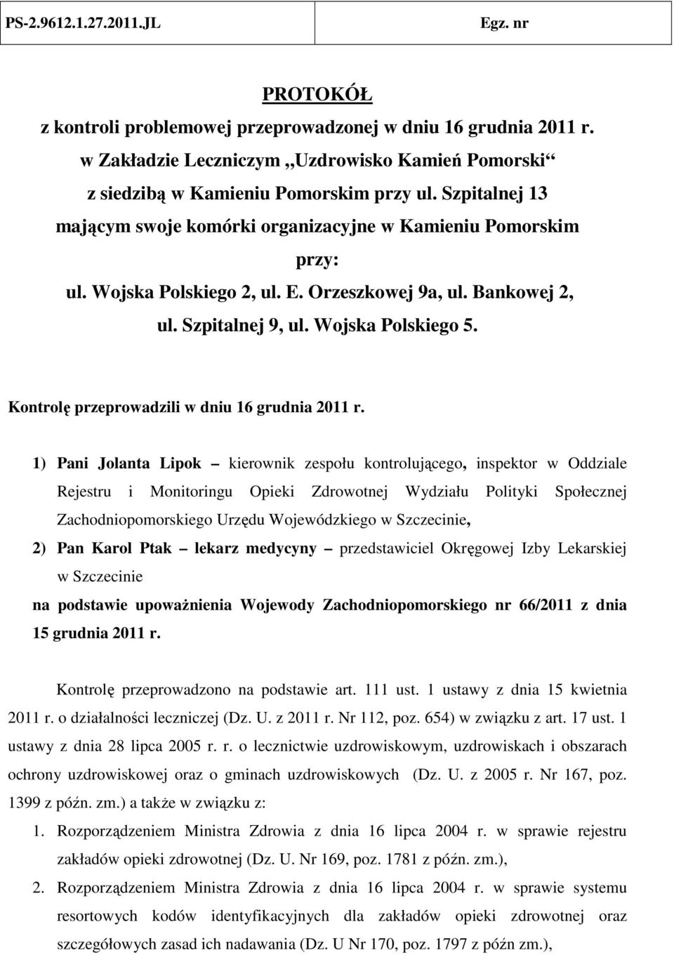 Kontrolę przeprowadzili w dniu 16 grudnia 2011 r.