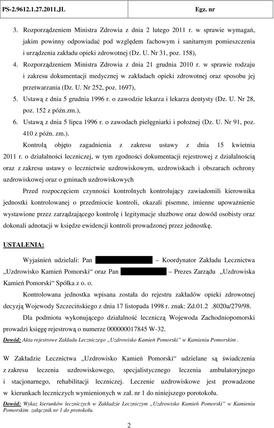 Nr 252, poz. 1697), 5. Ustawą z dnia 5 grudnia 1996 r. o zawodzie lekarza i lekarza dentysty (Dz. U. Nr 28, poz. 152 z późn.zm.), 6. Ustawą z dnia 5 lipca 1996 r.