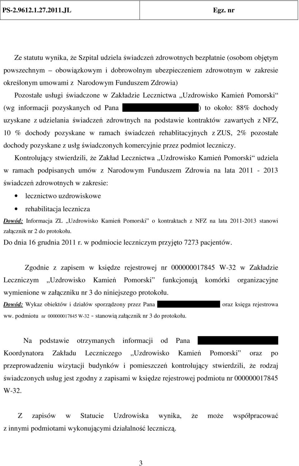 świadczeń zdrowtnych na podstawie kontraktów zawartych z NFZ, 10 % dochody pozyskane w ramach świadczeń rehablitacyjnych z ZUS, 2% pozostałe dochody pozyskane z usłg świadczonych komercyjnie przez