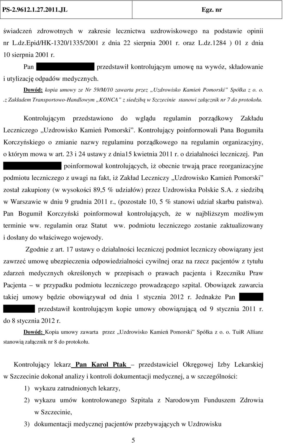 Kontrolującym przedstawiono do wglądu regulamin porządkowy Zakładu Leczniczego Uzdrowisko Kamień Pomorski.