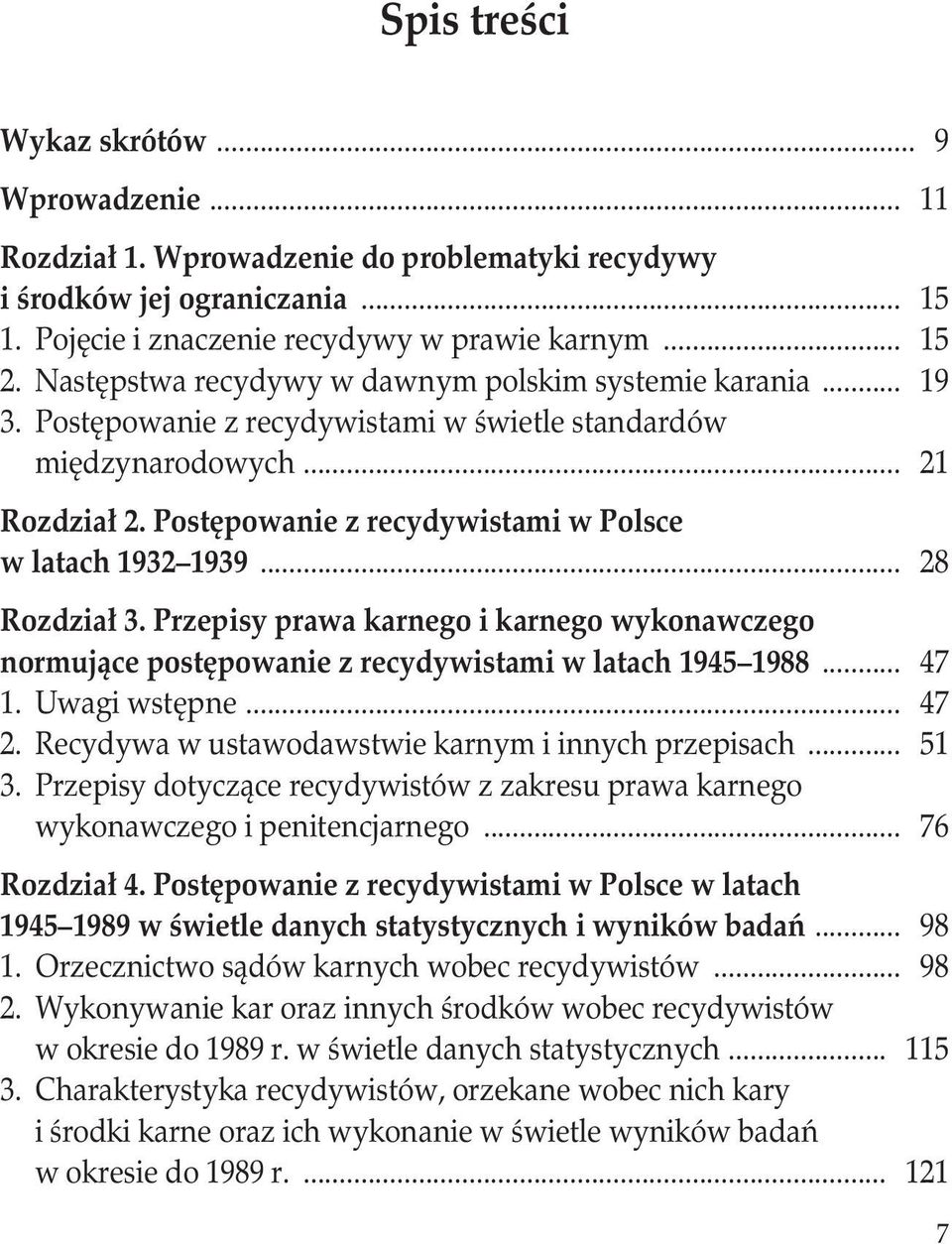 Postępowanie z recydywistami w Polsce w latach 1932 1939... 28 Rozdział 3. Przepisy prawa karnego i karnego wykonawczego normujące postępowanie z recydywistami w latach 1945 1988... 47 1.