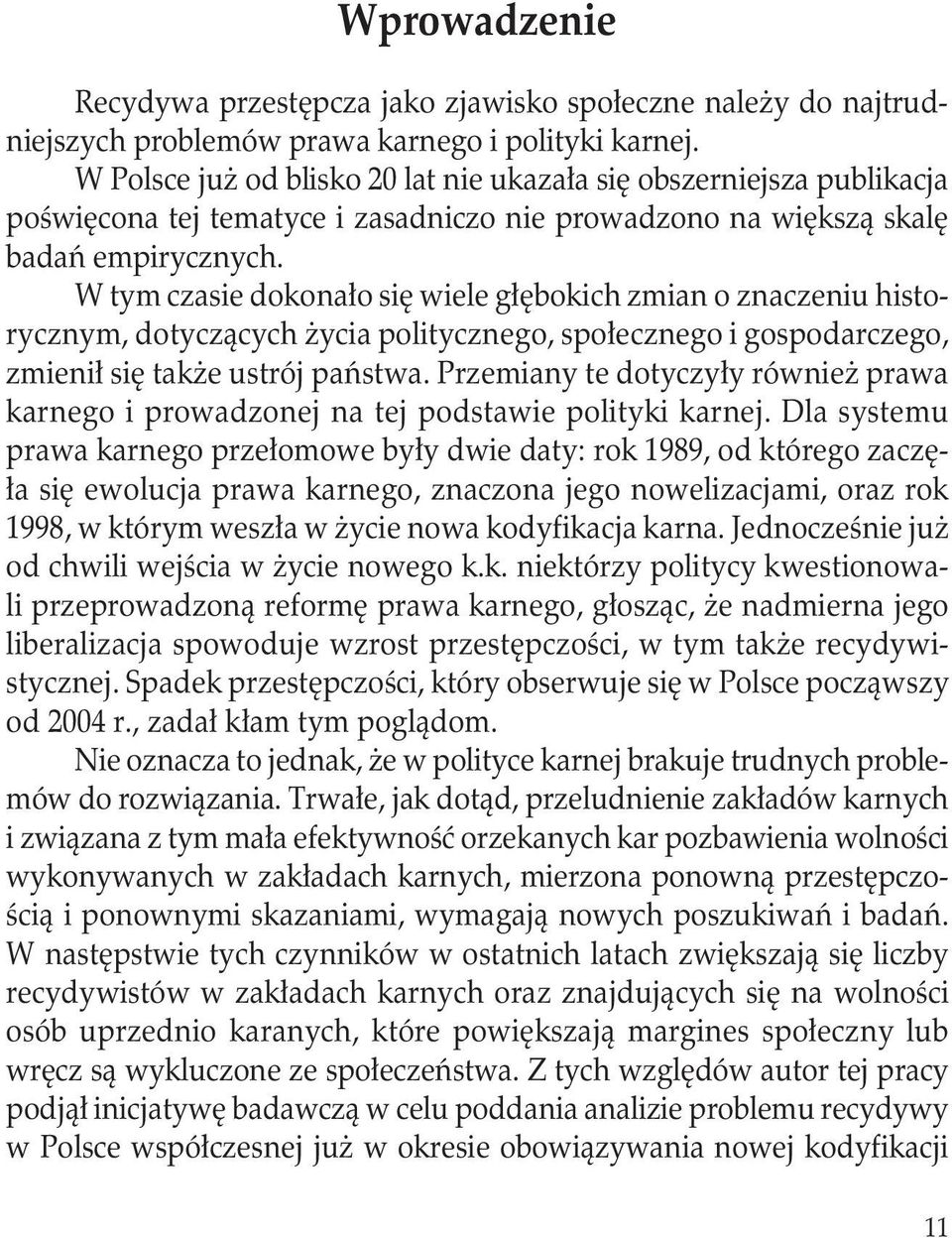 W tym czasie dokonało się wiele głębokich zmian o znaczeniu historycznym, dotyczących życia politycznego, społecznego i gospodarczego, zmienił się także ustrój państwa.