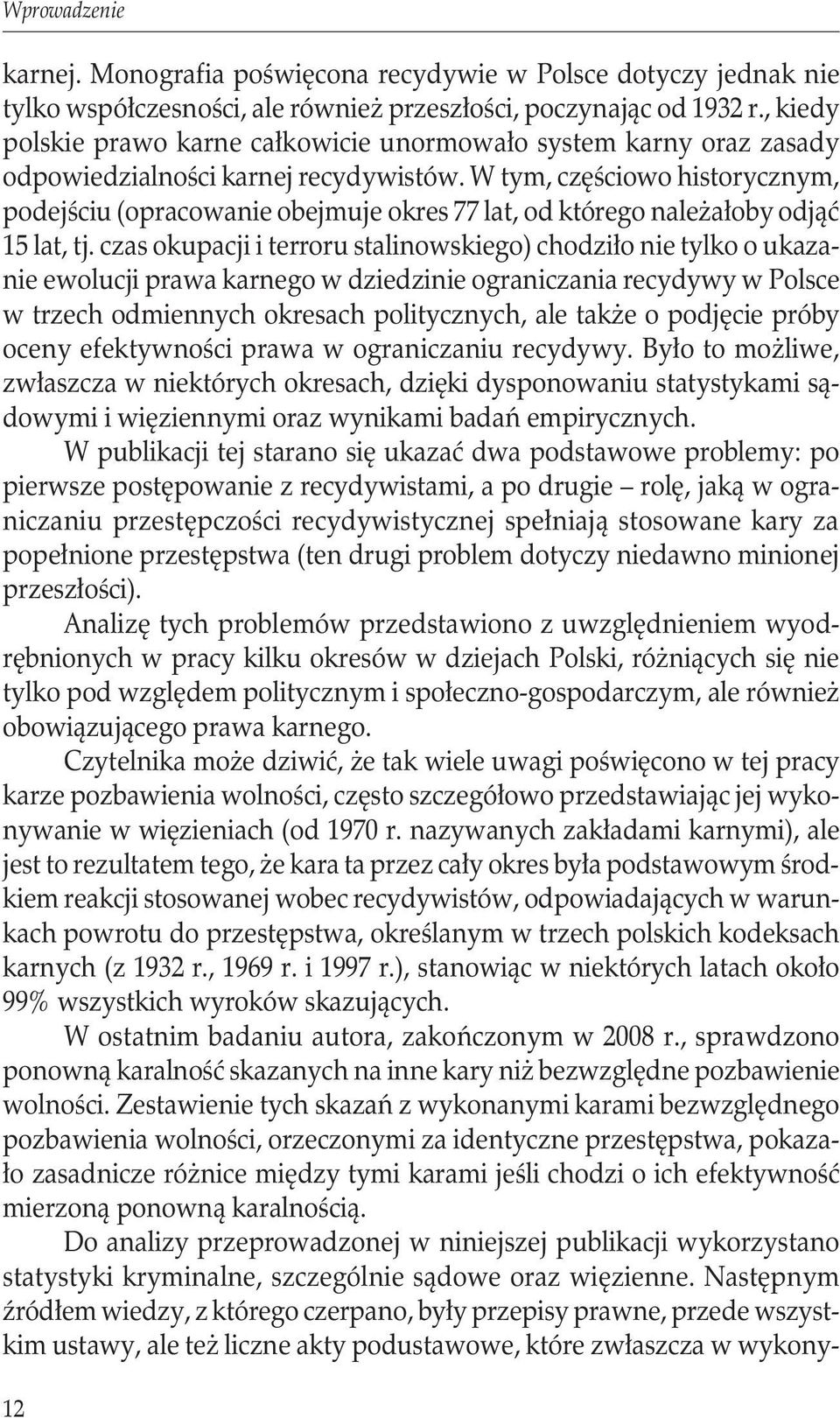 W tym, częściowo historycznym, podejściu (opracowanie obejmuje okres 77 lat, od którego należałoby odjąć 15 lat, tj.