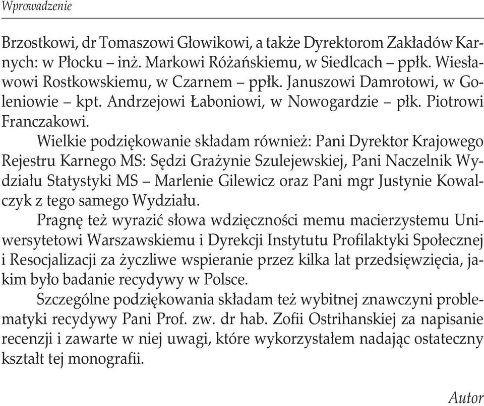 Wielkie podziękowanie składam również: Pani Dyrektor Krajowego Rejestru Karnego MS: Sędzi Grażynie Szulejewskiej, Pani Naczelnik Wydziału Statystyki MS Marlenie Gilewicz oraz Pani mgr Justynie