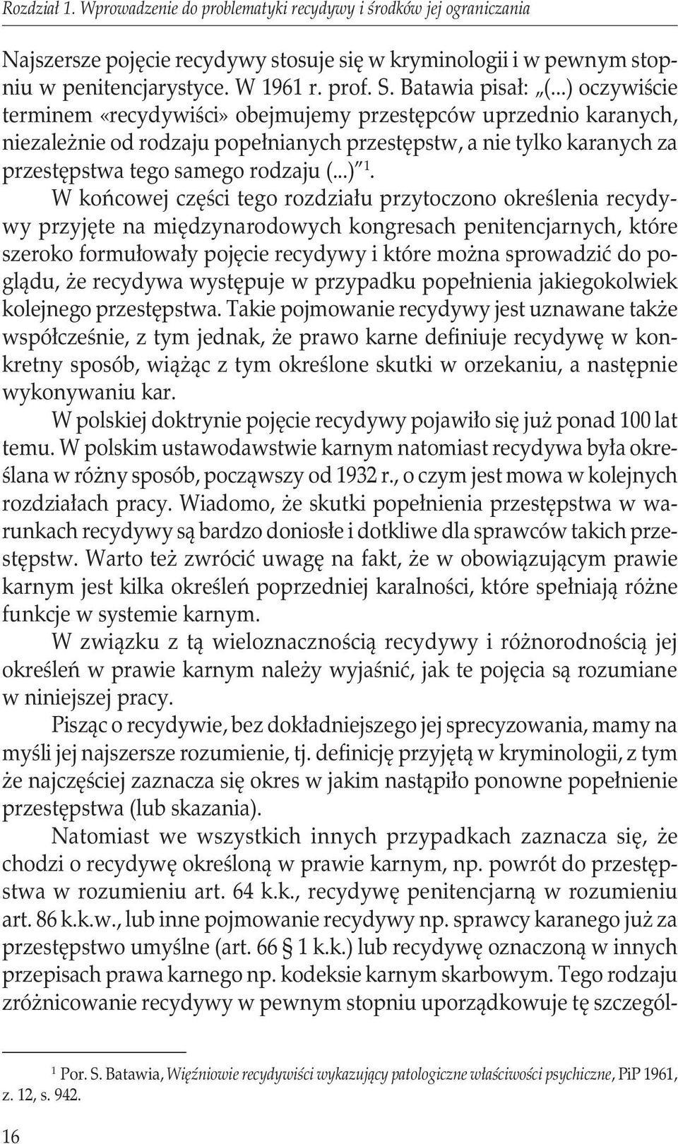 ..) oczywiście terminem «recydywiści» obejmujemy przestępców uprzednio karanych, niezależnie od rodzaju popełnianych przestępstw, a nie tylko karanych za przestępstwa tego samego rodzaju (...) 1.