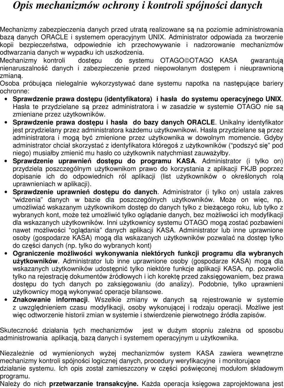 Mechanizmy kontroli dostępu do systemu OTAGO OTAGO KASA gwarantują nienaruszalność danych i zabezpieczenie przed niepowołanym dostępem i nieuprawnioną zmianą.