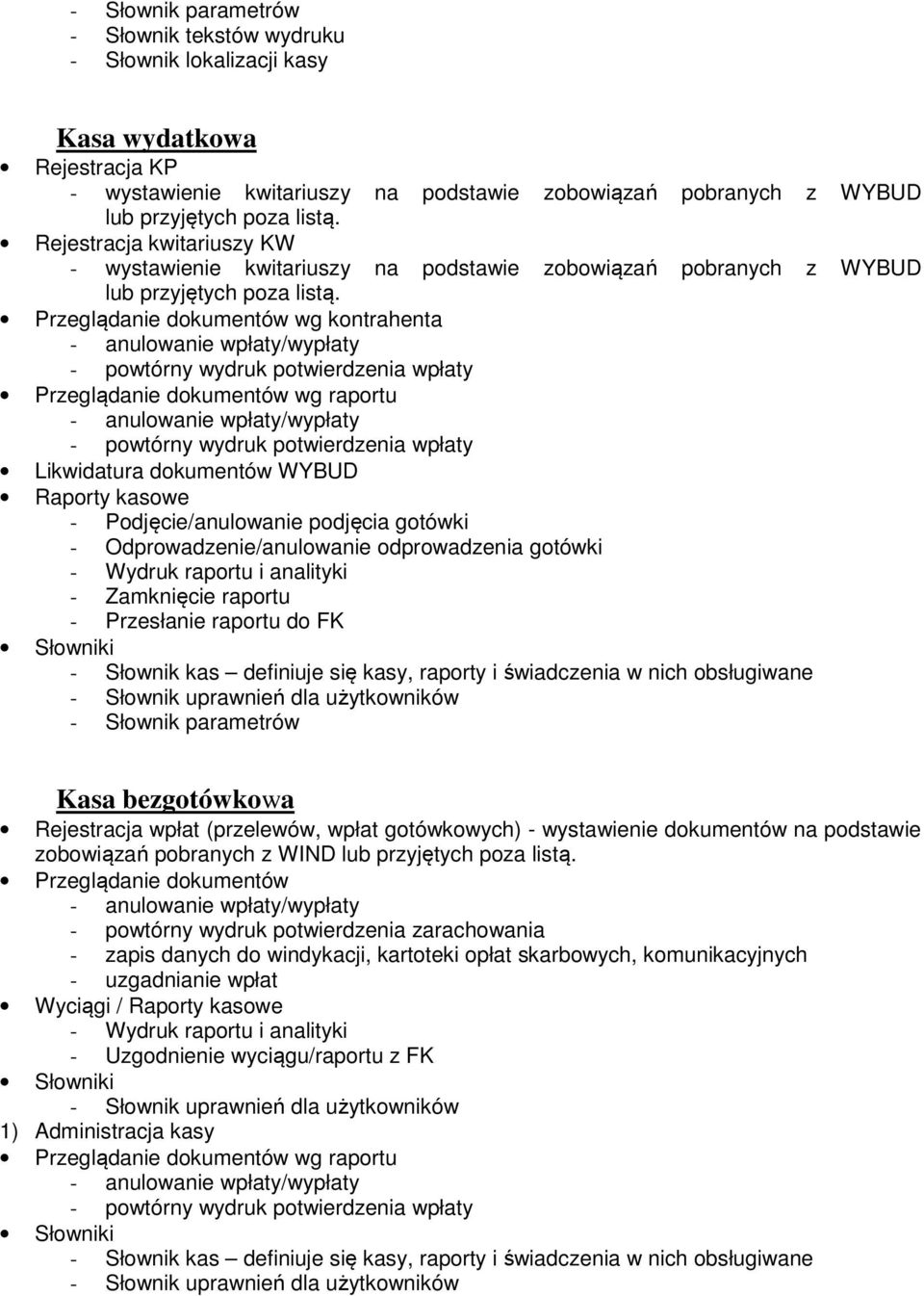 Przeglądanie dokumentów wg kontrahenta - anulowanie wpłaty/wypłaty - powtórny wydruk potwierdzenia wpłaty Przeglądanie dokumentów wg raportu - anulowanie wpłaty/wypłaty - powtórny wydruk