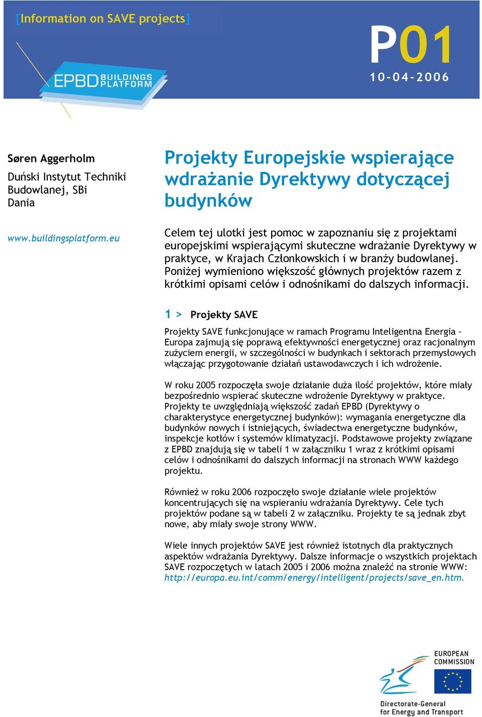praktyce, w Krajach Członkowskich i w branży budowlanej. Poniżej wymieniono większość głównych projektów razem z krótkimi opisami celów i odnośnikami do dalszych informacji.