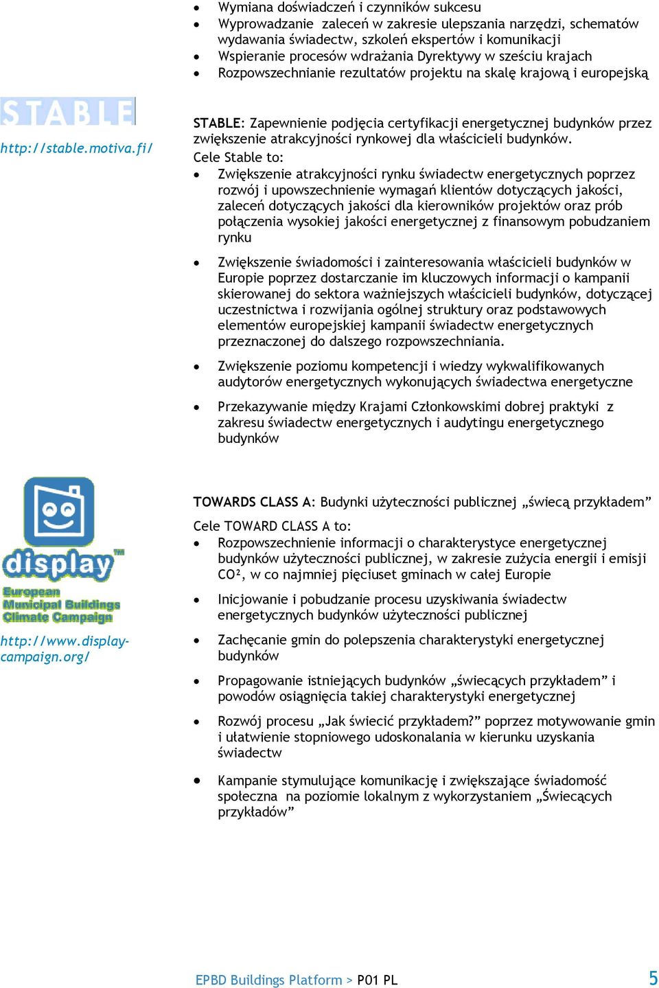 fi/ STABLE: Zapewnienie podjęcia certyfikacji energetycznej budynków przez zwiększenie atrakcyjności rynkowej dla właścicieli budynków.