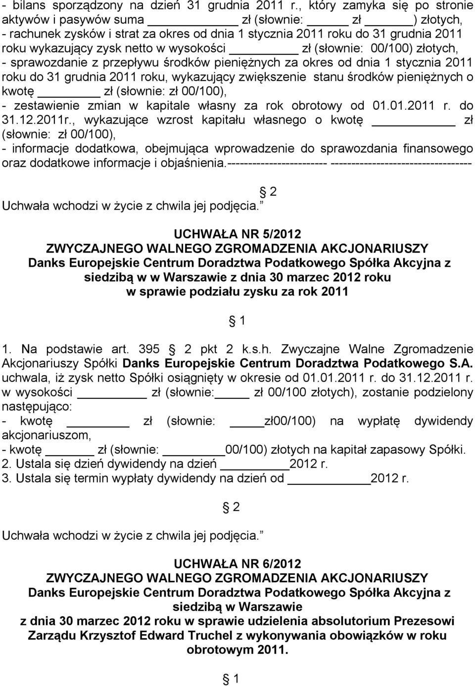 wysokości zł (słownie: 00/100) złotych, - sprawozdanie z przepływu środków pieniężnych za okres od dnia 1 stycznia 2011 roku do 31 grudnia 2011 roku, wykazujący zwiększenie stanu środków pieniężnych