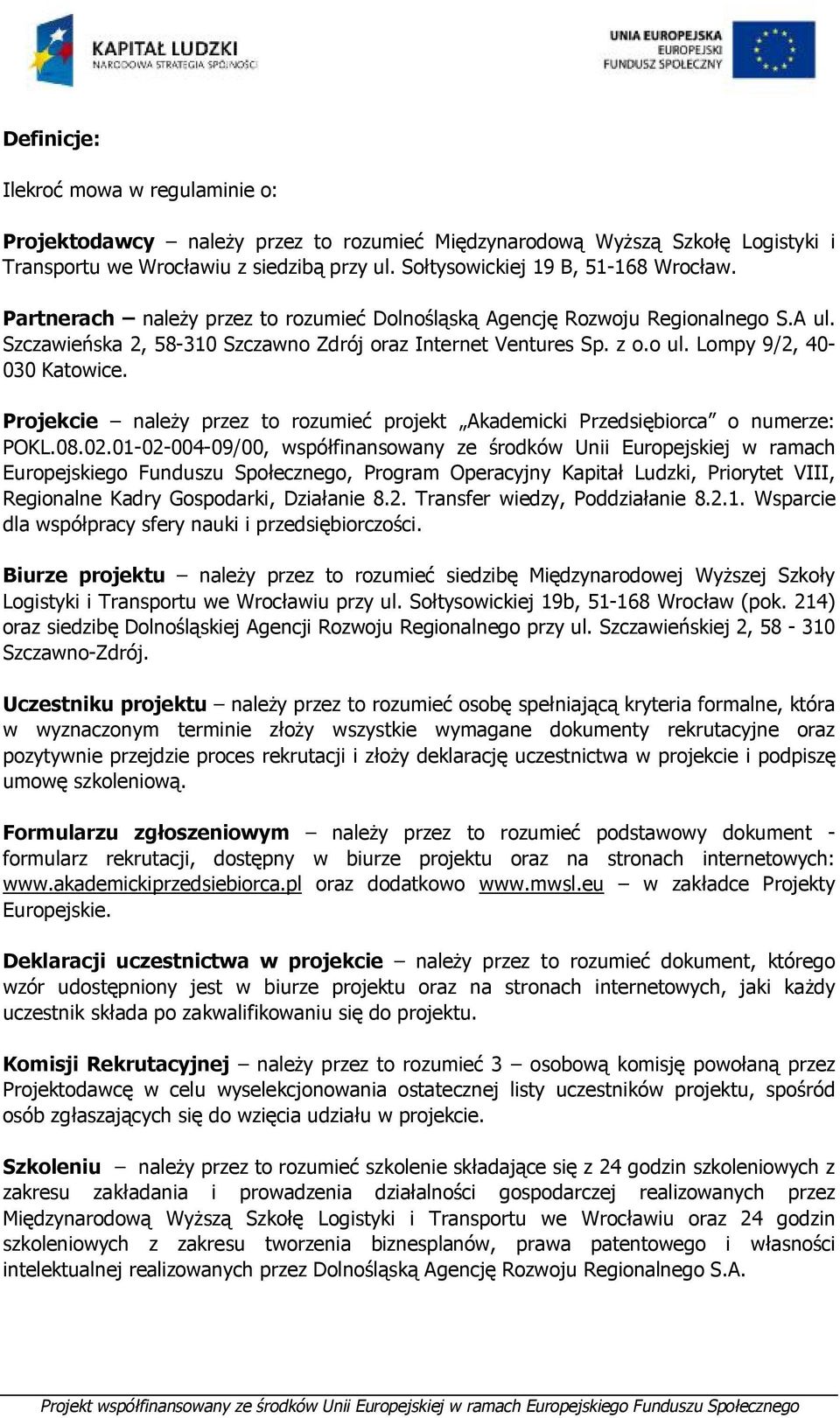 Lompy 9/2, 40-030 Katowice. Projekcie należy przez to rozumieć projekt Akademicki Przedsiębiorca o numerze: POKL.08.02.