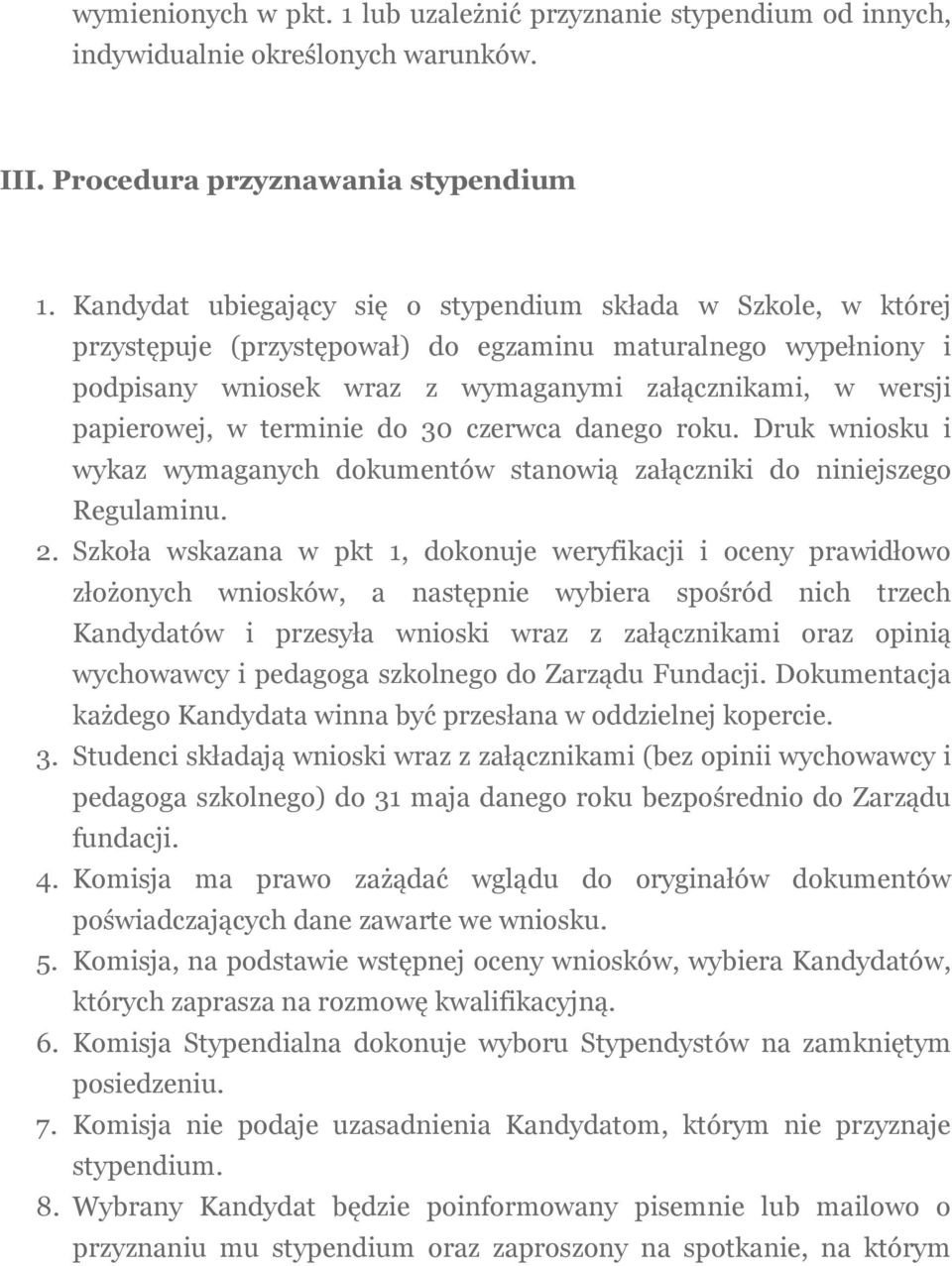 terminie do 30 czerwca danego roku. Druk wniosku i wykaz wymaganych dokumentów stanowią załączniki do niniejszego Regulaminu. 2.