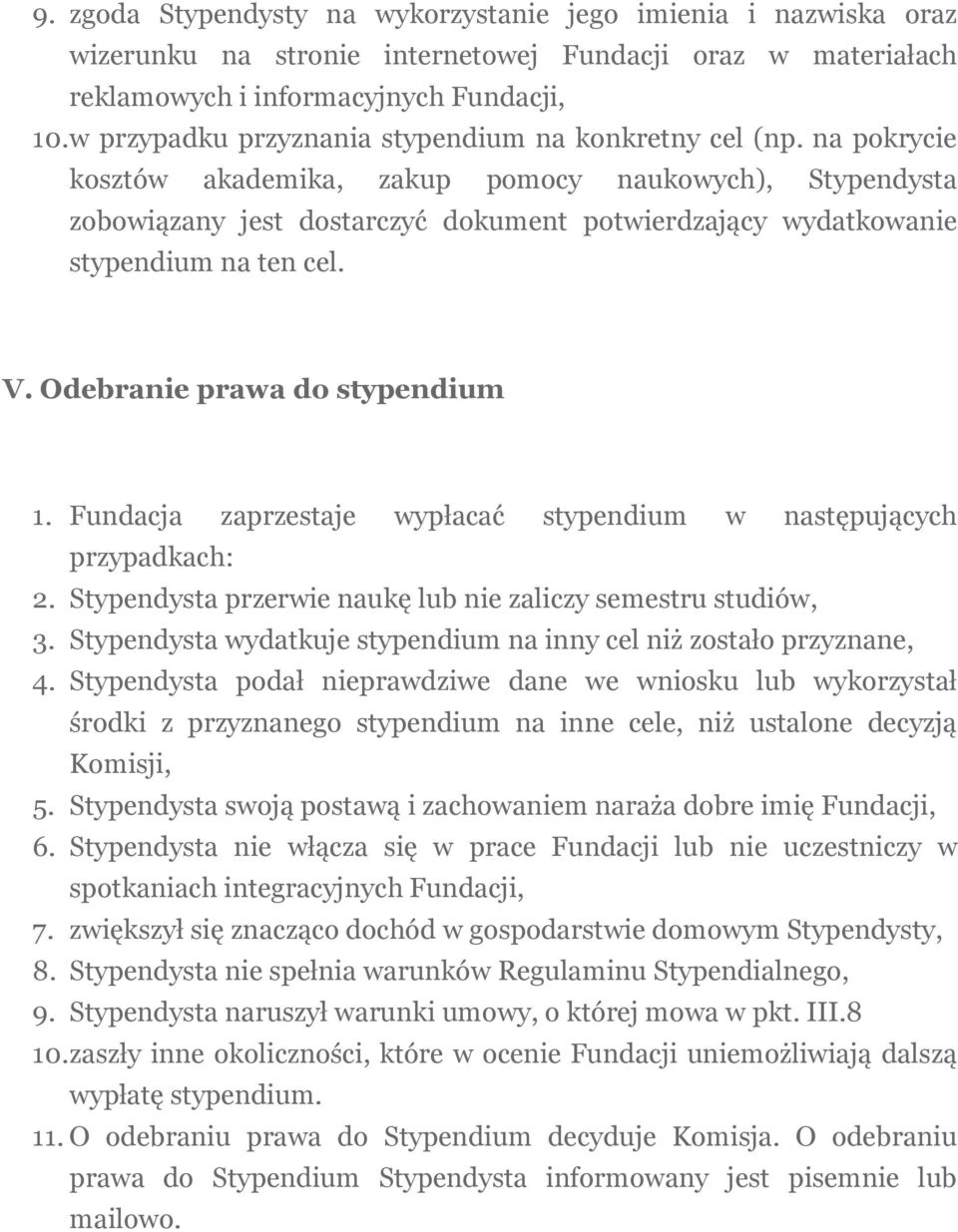 na pokrycie kosztów akademika, zakup pomocy naukowych), Stypendysta zobowiązany jest dostarczyć dokument potwierdzający wydatkowanie stypendium na ten cel. V. Odebranie prawa do stypendium 1.