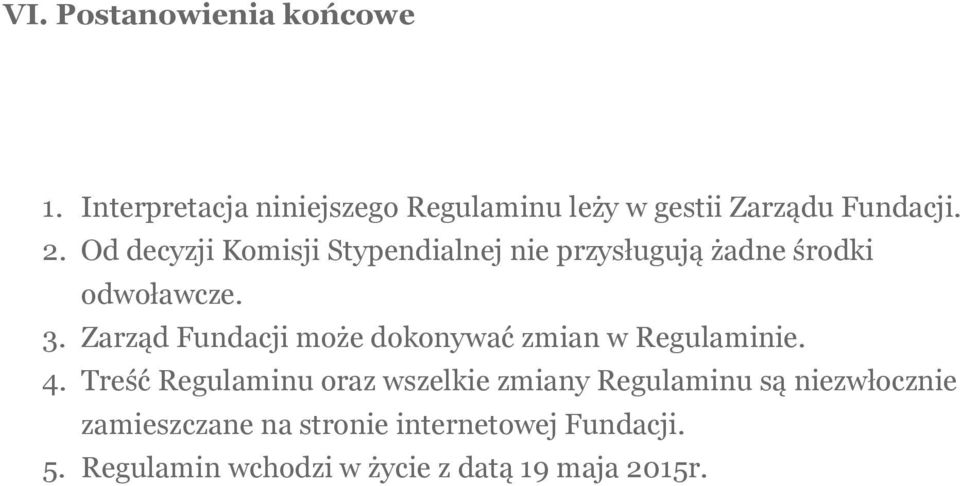 Zarząd Fundacji może dokonywać zmian w Regulaminie. 4.