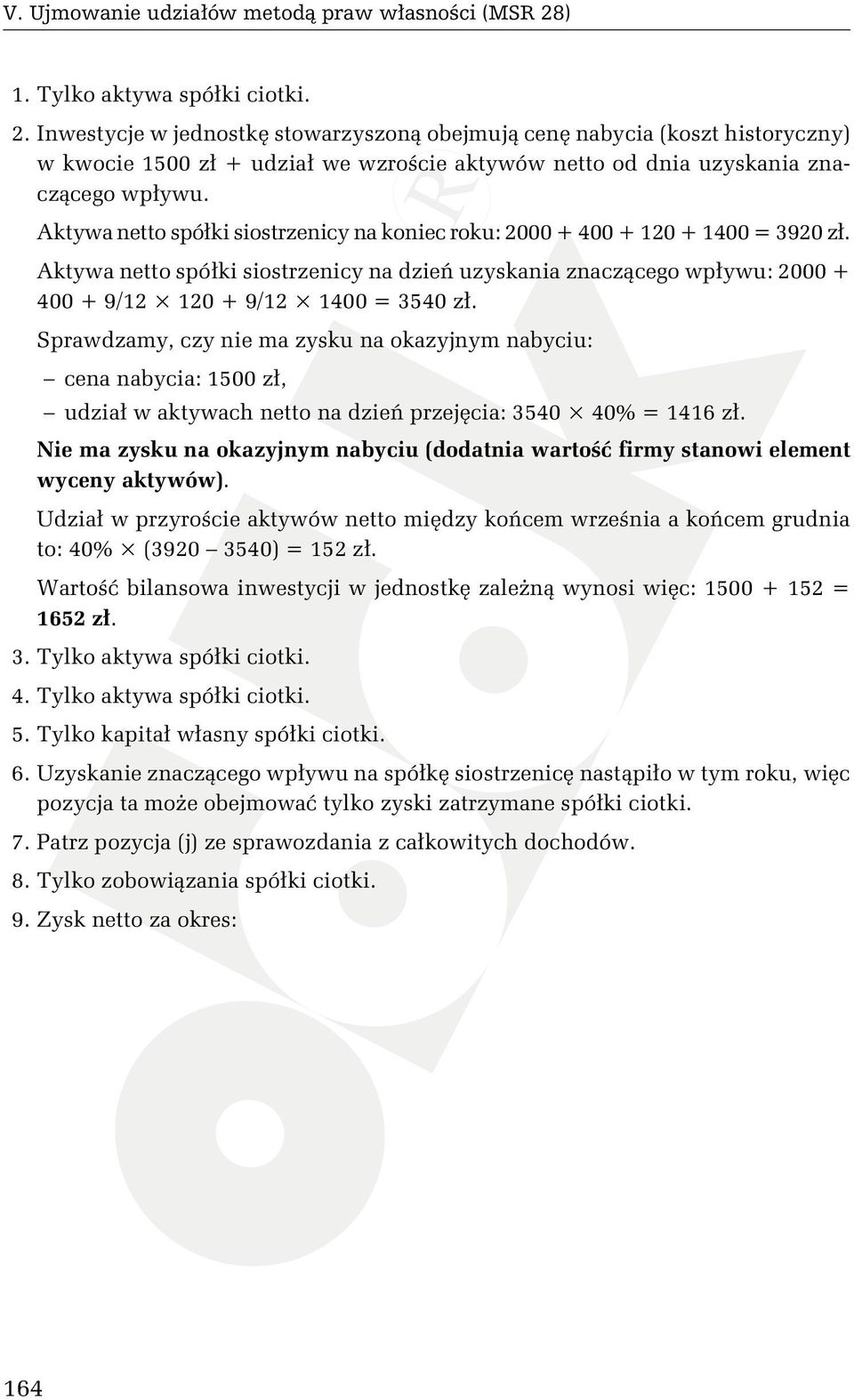 Inwestycje w jednostkę stowarzyszoną obejmują cenę nabycia (koszt historyczny) w kwocie 1500 zł + udział we wzroście aktywów netto od dnia uzyskania znaczącego wpływu.