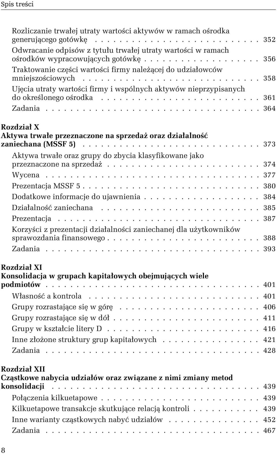 ......................... 361 Zadania................................... 364 Rozdział X Aktywa trwałe przeznaczone na sprzedaŝ oraz działalność zaniechana (MSSF 5).