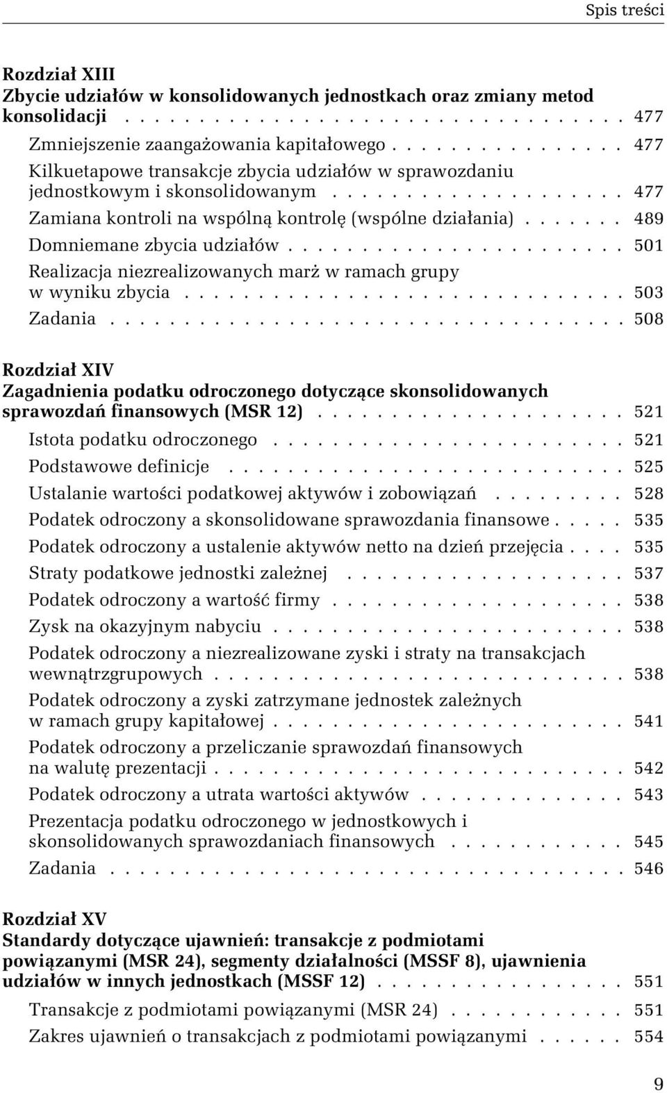 ...... 489 Domniemane zbycia udziałów....................... 501 Realizacja niezrealizowanych marŝ w ramach grupy w wyniku zbycia.............................. 503 Zadania.