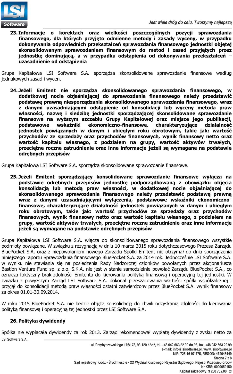 sprawozdania finansowego jednostki objętej skonsolidowanym sprawozdaniem finansowym do metod i zasad przyjętych przez jednostkę dominującą, a w przypadku odstąpienia od dokonywania przekształceń