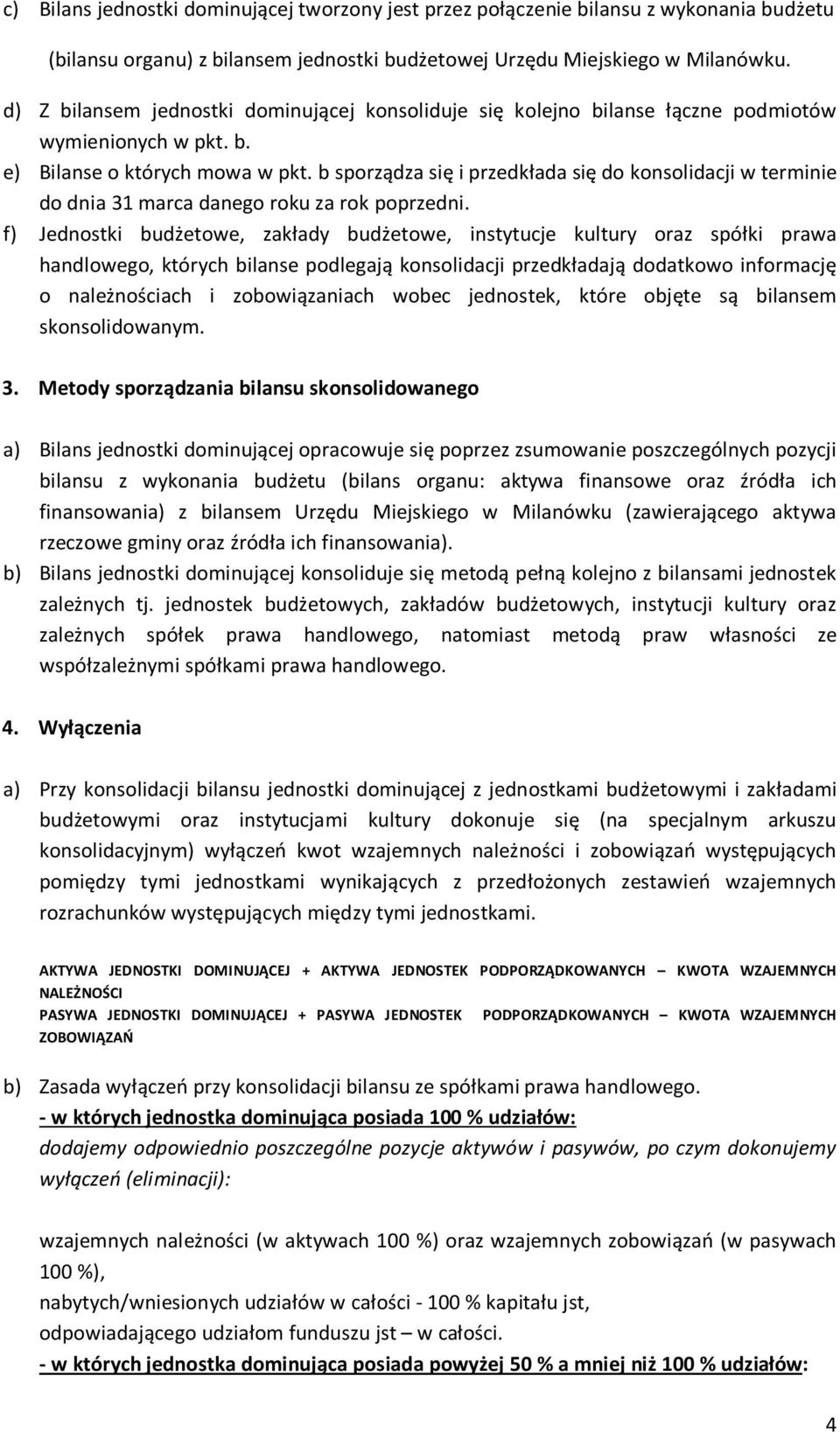 b sporządza się i przedkłada się do konsolidacji w terminie do dnia 31 marca danego roku za rok poprzedni.