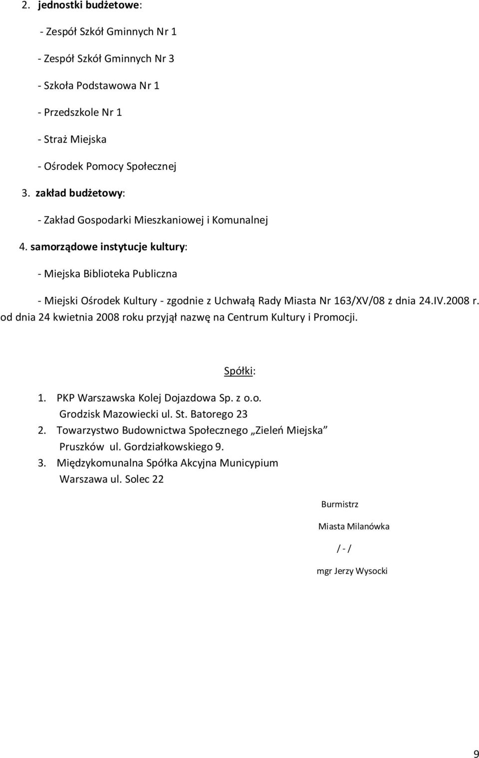 samorządowe instytucje kultury: - Miejska Biblioteka Publiczna - Miejski Ośrodek Kultury - zgodnie z Uchwałą Rady Miasta Nr 163/XV/08 z dnia 24.IV.2008 r.