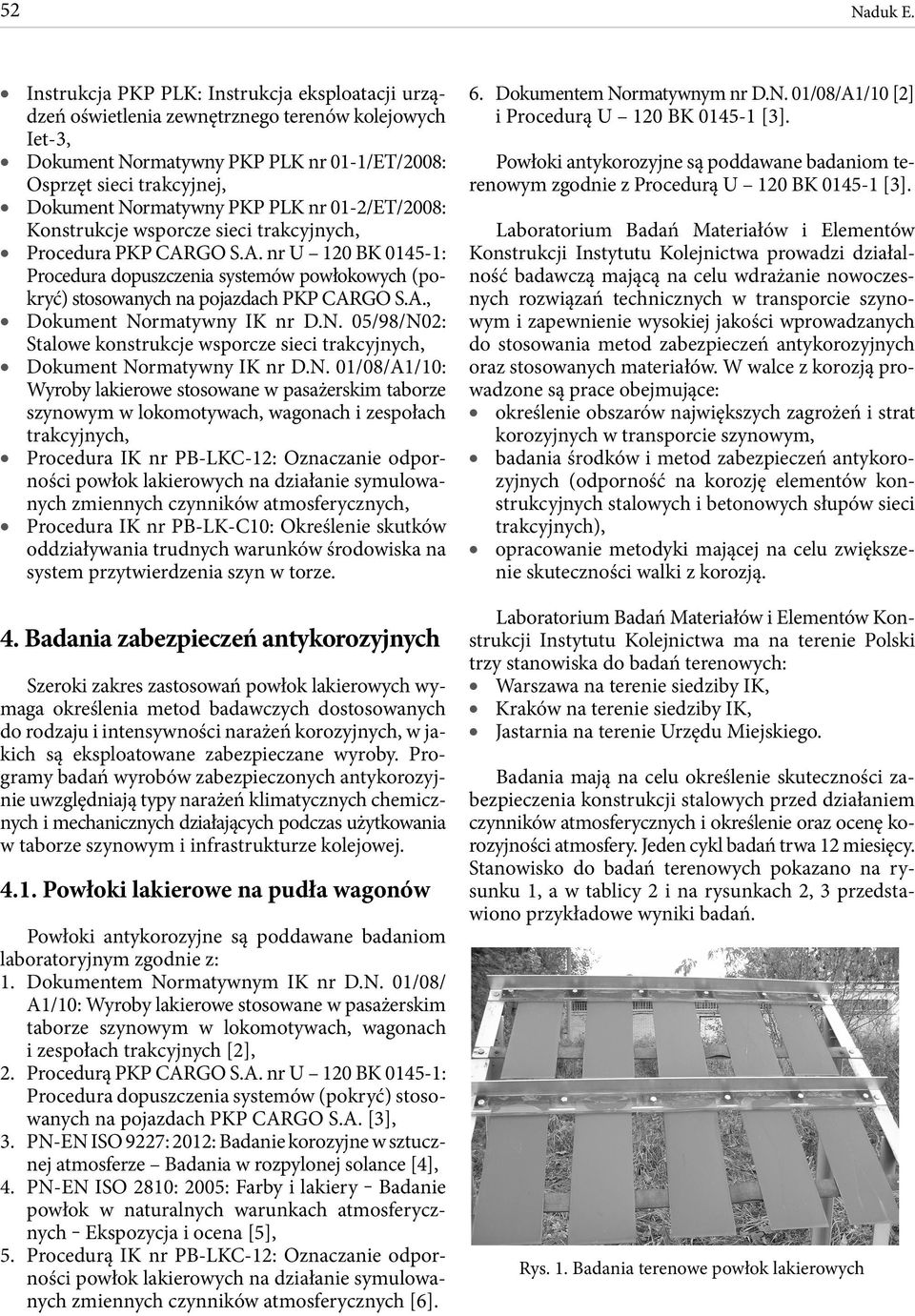 PLK nr 01-2/ET/2008: Konstrukcje wsporcze sieci trakcyjnych, Procedura PKP CARGO S.A. nr U 120 BK 0145-1: Procedura dopuszczenia systemów powłokowych (pokryć) stosowanych na pojazdach PKP CARGO S.A., Dokument Normatywny IK nr D.