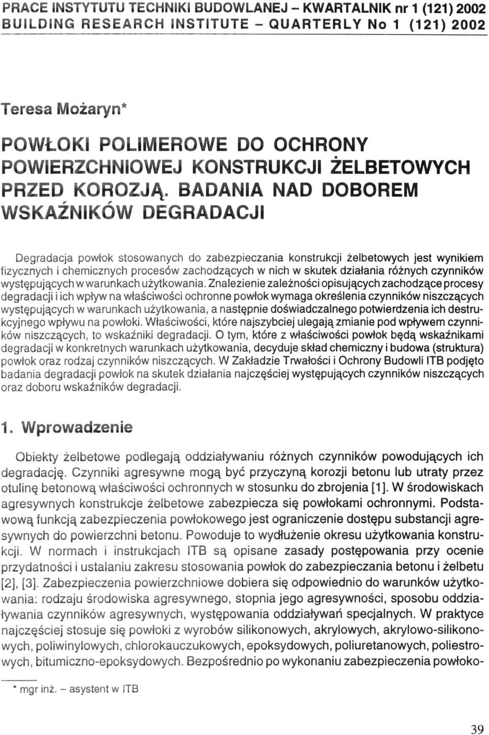 BADANIA NAD DOBOREM WSKAŹNIKÓW DEGRADACJI Degradacja powłok stosowanych do zabezpieczania konstrukcji żelbetowych jest wynikiem fizycznych i chemicznych procesów zachodzących w nich w skutek