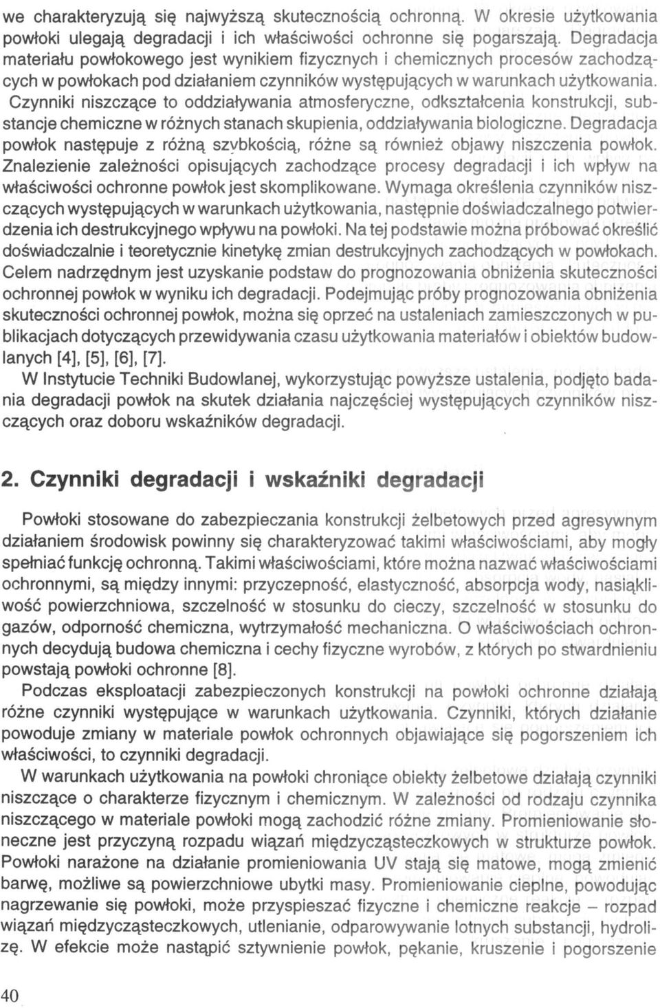 Czynniki niszczące to oddziaływania atmosferyczne, odkształcenia konstrukcji, substancje chemiczne w różnych stanach skupienia, oddziaływania biologiczne.