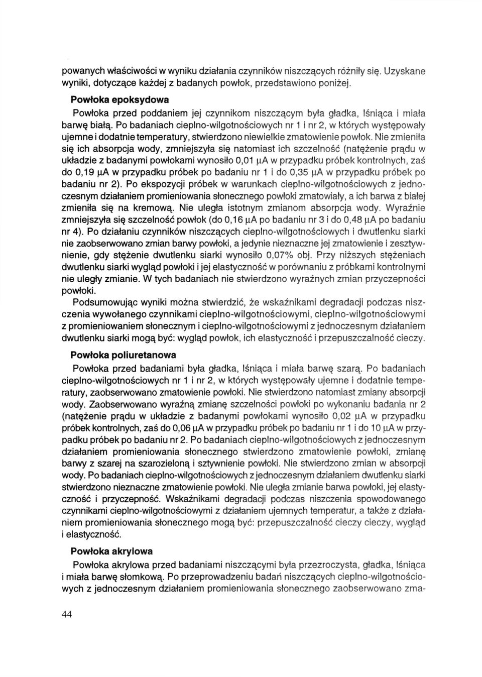 Po badaniach cieplno-wilgotnościowych nr 1 i nr 2, w których występowały ujemne i dodatnie temperatury, stwierdzono niewielkie zmatowienie powłok.