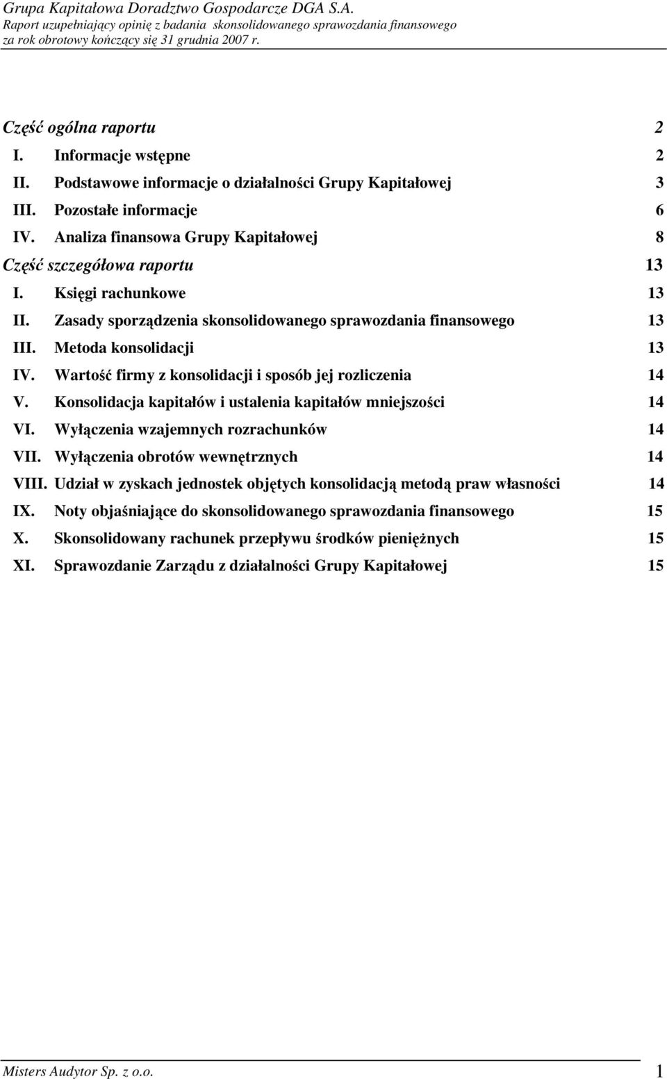 Wartość firmy z konsolidacji i sposób jej rozliczenia 14 V. Konsolidacja kapitałów i ustalenia kapitałów mniejszości 14 VI. Wyłączenia wzajemnych rozrachunków 14 VII.