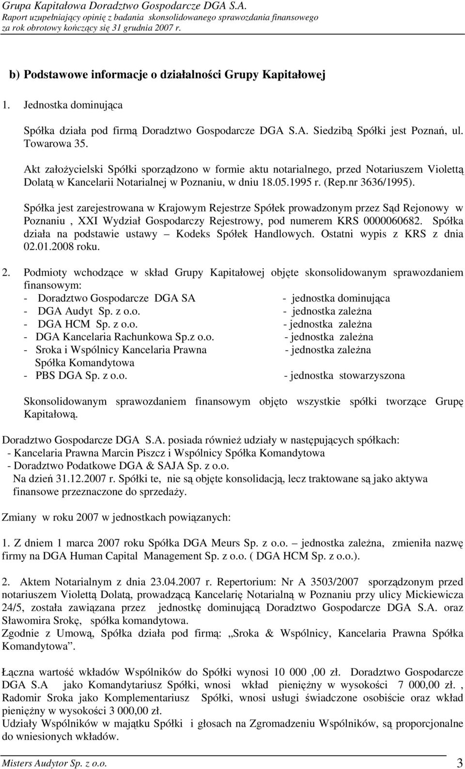 Spółka jest zarejestrowana w Krajowym Rejestrze Spółek prowadzonym przez Sąd Rejonowy w Poznaniu, XXI Wydział Gospodarczy Rejestrowy, pod numerem KRS 0000060682.