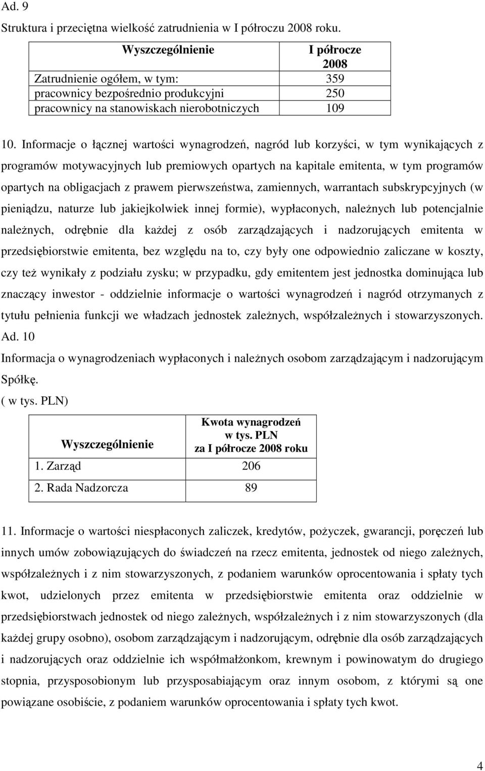 Informacje o łcznej wartoci wynagrodze, nagród lub korzyci, w tym wynikajcych z programów motywacyjnych lub premiowych opartych na kapitale emitenta, w tym programów opartych na obligacjach z prawem