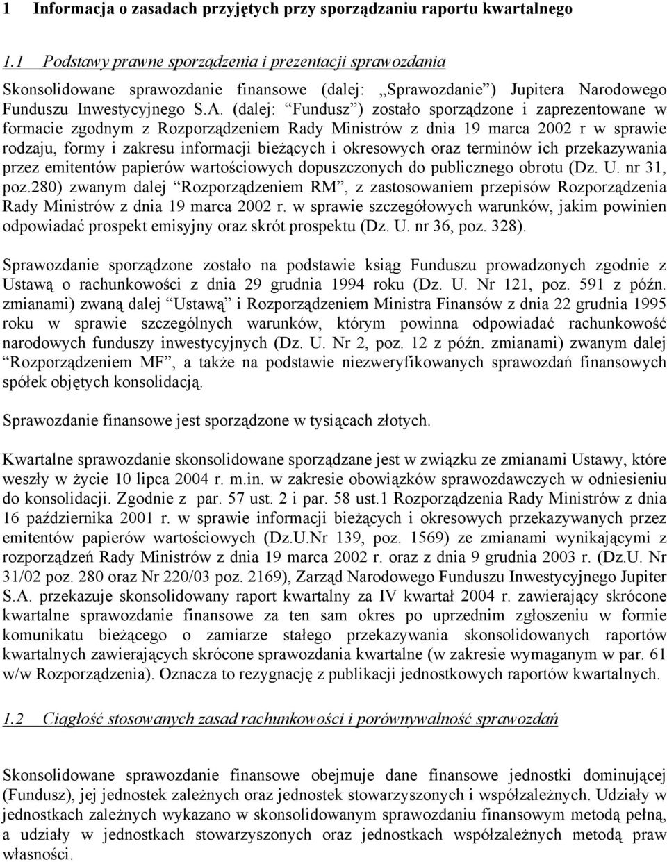 (dalej: Fundusz ) zostało sporządzone i zaprezentowane w formacie zgodnym z Rozporządzeniem Rady Ministrów z dnia 19 marca 2002 r w sprawie rodzaju, formy i zakresu informacji bieżących i okresowych