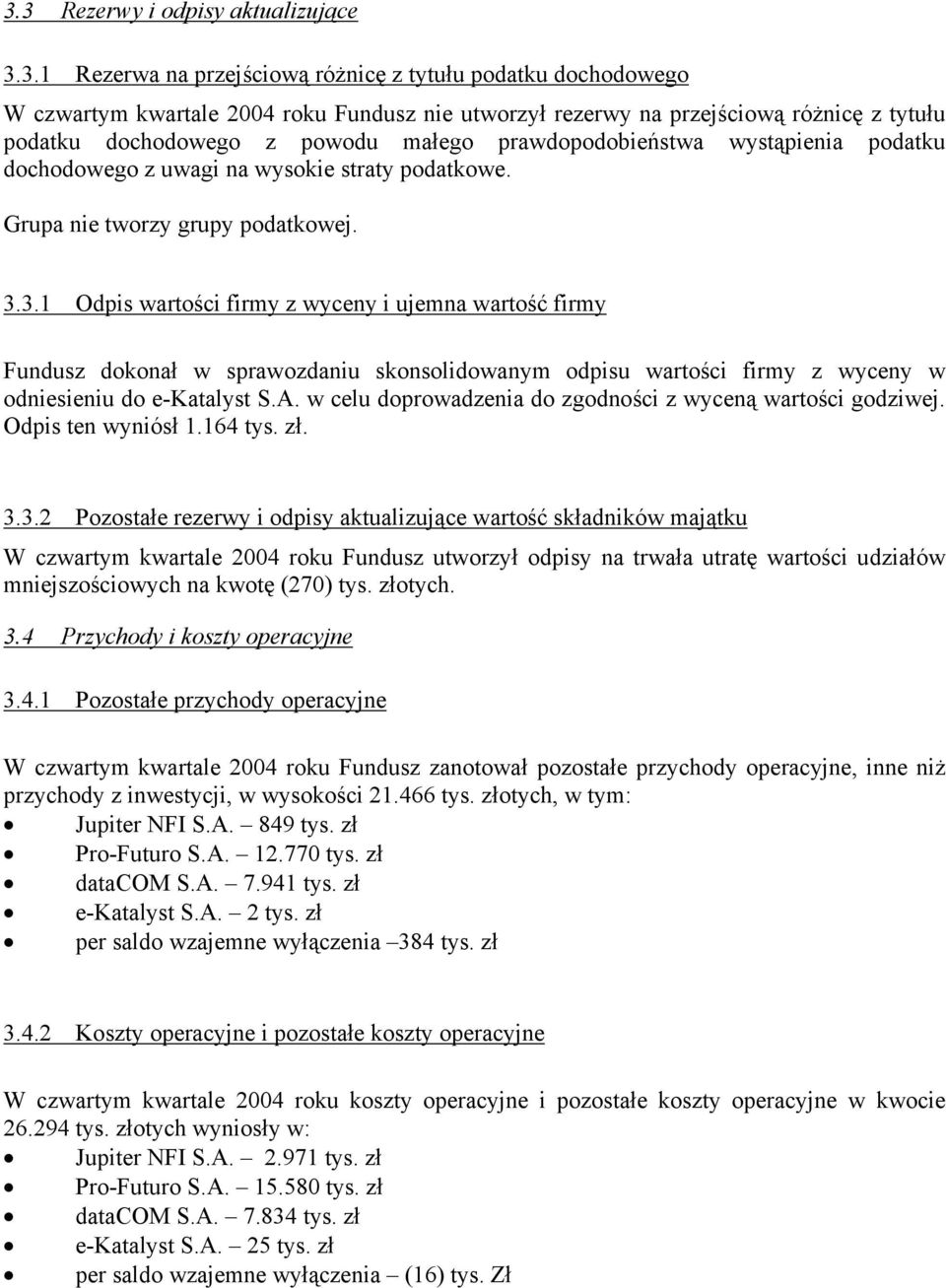 3.1 Odpis wartości firmy z wyceny i ujemna wartość firmy Fundusz dokonał w sprawozdaniu skonsolidowanym odpisu wartości firmy z wyceny w odniesieniu do e-katalyst S.A.