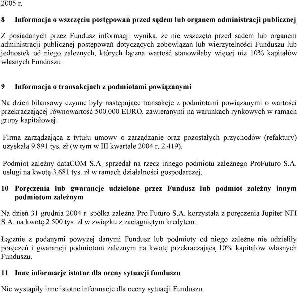 postępowań dotyczących zobowiązań lub wierzytelności Funduszu lub jednostek od niego zależnych, których łączna wartość stanowiłaby więcej niż 10% kapitałów własnych Funduszu.