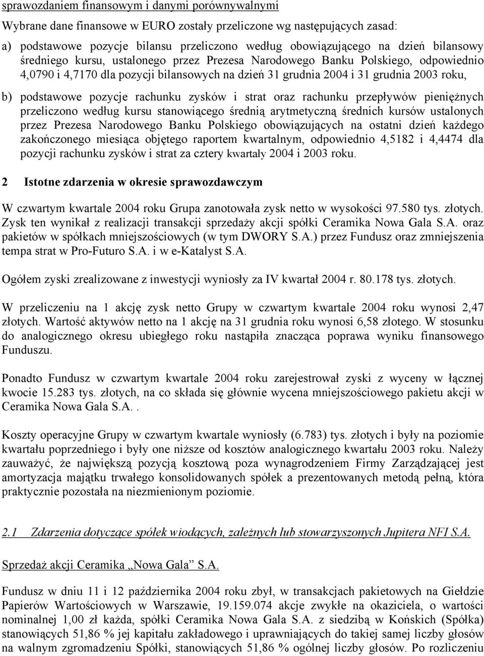 pozycje rachunku zysków i strat oraz rachunku przepływów pieniężnych przeliczono według kursu stanowiącego średnią arytmetyczną średnich kursów ustalonych przez Prezesa Narodowego Banku Polskiego