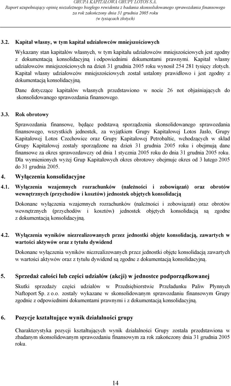 Kapitał własny udziałowców mniejszościowych został ustalony prawidłowo i jest zgodny z dokumentacją konsolidacyjną.